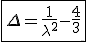 \fbox{\Delta=\frac{1}{\lambda^2}-\frac{4}{3}}